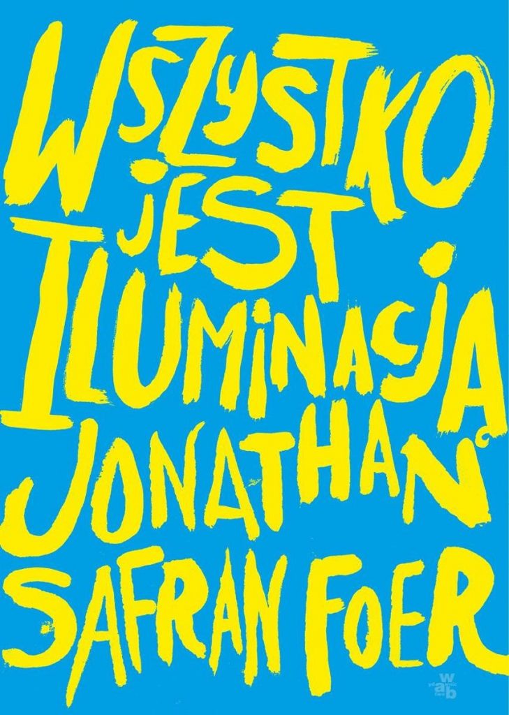Jonathan Safran Foer: Wszystko jest iluminacją 2 Jonathan Safran Foer Wszystko jest iluminacją