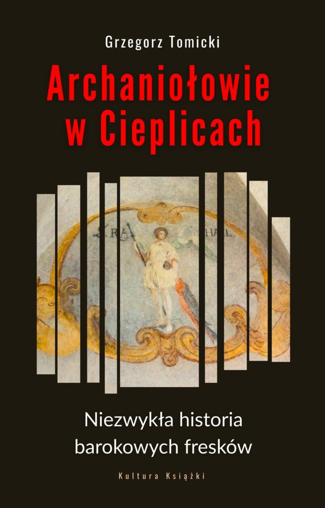 Okładka książki Grzegorz Tomicki: "Archaniołowie w Cieplicach. Niezwykła historia barokowych fresków"